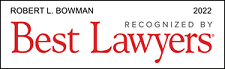 Robert L. Bowman | Recognized By Best Lawyers | 2022