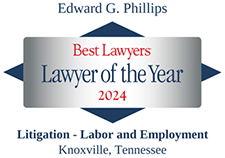 Edward G. Phillips - Best Lawyers - Lawyer of the Year 2024 - Litigation - Labor and Employment Knoxville, Tennessee