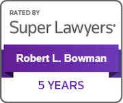Rated By Super Lawyers | Robert L. Bowman | 5 Years